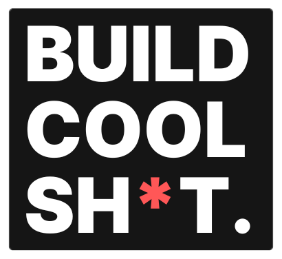 build-cool-sh*t